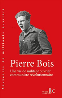 Pierre Bois — Vie de militant ouvrier communiste révolutionnaire (Une)