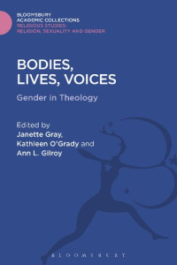 Kathleen O’Grady; Ann L. Gilroy; Janette Gray (editors) — Bodies, Lives, Voices: Gender in Theology