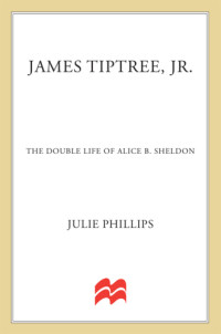 Julie Phillips — James Tiptree, Jr., The Double Life of Alice B. Sheldon