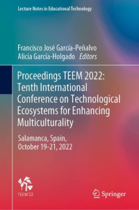 Francisco José García-Peñalvo (editor), Alicia García-Holgado (editor) — Proceedings TEEM 2022: Tenth International Conference on Technological Ecosystems for Enhancing Multiculturality: Salamanca, Spain, October 19–21, 2022 (Lecture Notes in Educational Technology)