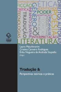 Amorim, Lauro Maia; Rodrigues, Cristina Carneiro; Stupiello, Érika Nogueira de Andrade (orgs.) — Tradução & perspectivas teóricas e práticas