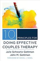 Gottman, John Mordechai; Gottman, Julie Schwartz — 10 Principles for Doing Effective Couples Therapy