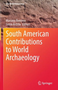 Mariano Bonomo; Sonia Archila — South American Contributions to World Archaeology
