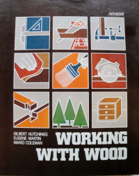 Gilbert R. Hutchings, G. Eugene Martin, J. Mario Coleman — Working With Wood