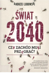 Lubowski, Andrzej — Świat 2040 : czy Zachód musi przegrać?