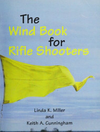 Linda K. Miller, Keith A. Cunningham — The Wind Book for Rifle Shooters