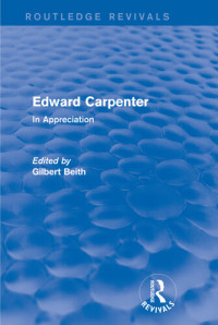 Gilbert Beith — Edward Carpenter (Routledge Revivals): In Appreciation
