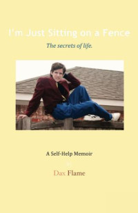Flame, Dax — I'm Just Sitting on a Fence: The secrets of life