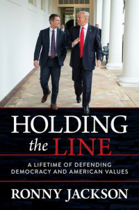 Ronny  Jackson — Holding the Line: A Lifetime of Defending Democracy and American Values