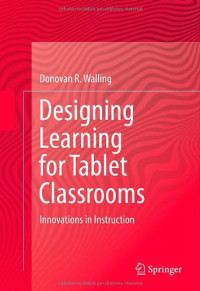 Donovan R. Walling — Designing Learning for Tablet Classrooms: Innovations in Instruction