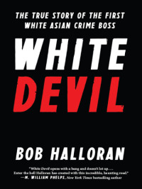 Halloran, Bob;Willis, John — White devil: the true story of the first white Asian crime boss