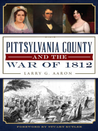 Larry G. Aaron — Pittsylvania County and the War of 1812