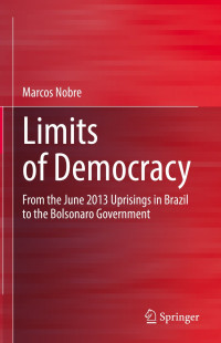 Marcos Nobre — Limits of Democracy: From the June 2013 Uprisings in Brazil to the Bolsonaro Government