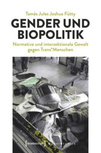 Tamás Jules Fütty — Gender und Biopolitik: Normative und intersektionale Gewalt gegen Trans*Menschen