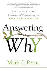 Mark C. Perna — Answering Why: Unleashing Passion, Purpose, and Performance in Younger Generations