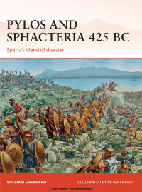 William Shepherd,Peter Dennis (Illustrator) — Pylos and Sphacteria 425 BC: Sparta's island of disaster