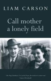Liam Carson — Call Mother a Lonely Field. Liam Carson