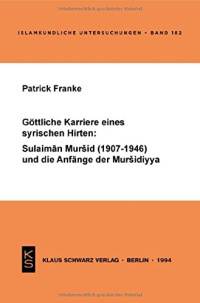 Patrick Franke — Göttliche Karriere eines syrischen Hirten: Sulaiman Murshid (1907-1946) und die Anfänge der Muridiyya