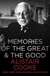 Alistair Cooke — Memories of the Great the Good