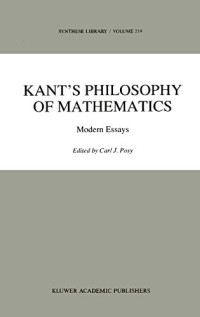 Posy C.J.   (ed.) — Kant's philosophy of mathematics: modern essays