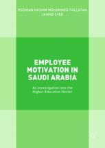 Rodwan Hashim Mohammed Fallatah,Jawad Syed (auth.) — Employee Motivation in Saudi Arabia: An Investigation into the Higher Education Sector