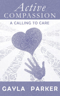 Gayla Parker — Active Compassion: A Calling to Care