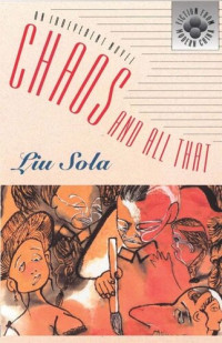 Liu Sola; Richard King — Chaos and All That: An Irreverent Novel