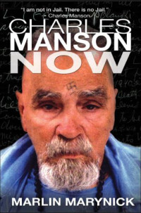 Manson, Charles;Marynick, Marlin;Licorish, Elizabeth — Charles Manson Now