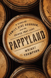 Wright Thompson — Pappyland: Travels with Julian Van Winkle in the Country of Whiskey