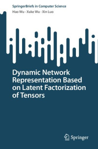 Hao Wu, Xuke Wu, Xin Luo — Dynamic Network Representation Based on Latent Factorization of Tensors