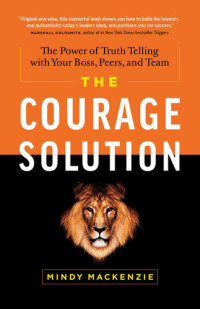 Mindy Mackenzie — The Courage Solution: The Power of Truth Telling with Your Boss, Peers, and Team