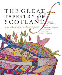 Alistair Moffat — The Great Tapestry of Scotland: The Making of a Masterpiece