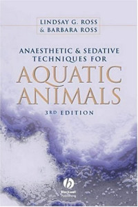 Lindsay Ross, Barbara Ross — Anaesthetic and Sedative Techniques for Aquatic Animals - 3rd Ed