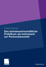 Ewald Schamel (auth.) — Das betriebswirtschaftliche Praktikum als Instrument zur Personalauswahl