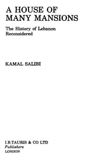 Kamal Salibi — A House of Many Mansions: The History of Lebanon Reconsidered