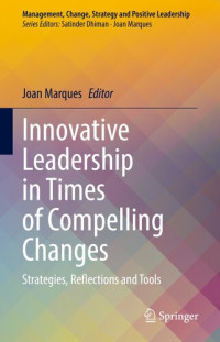 Joan Marques — Innovative Leadership in Times of Compelling Changes: Strategies, Reflections and Tools (Management, Change, Strategy and Positive Leadership)