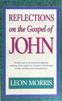 Leon Morris — Reflections on the Gospel of John