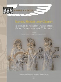 Kristin Kleber, Reinhard Pirngruber — Silver, Money and Credit: A Tribute to Robartus J. van der Spek on the Occasion of his 65th Birthday