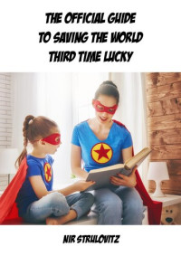 Nir Strulovitz — The Official Guide to Saving the World Third Time Lucky