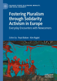Feyzi Baban, Kim Rygiel — Fostering Pluralism through Solidarity Activism in Europe: Everyday Encounters with Newcomers