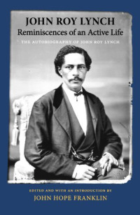 John Roy Lynch — Reminiscences of an Active Life: The Autobiography of John Roy Lynch