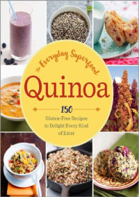 Sonoma Press — Quinoa: The Everyday Superfood: 150 Gluten-Free Recipes to Delight Every Kind of Eater