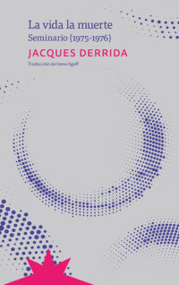 Jacques Derrida — La vida la muerte: Seminario (1975-1976)