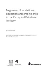 Nicolai, Susan — Fragmented Foundations: Education and Chronic Crisis in the Occupied Palestinian Territory