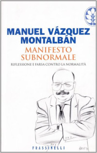 Manuel Vázquez Montalbán — Manifesto subnormale. Riflessione e farsa contro la normalità
