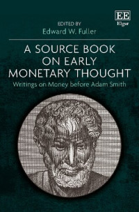 Edward W. Fulle (editor) — A Source Book on Early Monetary Thought: Writings on Money Before Adam Smith