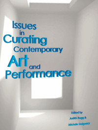 Rugg, Judith;Sedgwick, Michele — Issues in Curating Contemporary Art and Performance