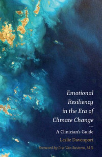 Leslie Davenport — Emotional Resiliency in the Era of Climate Change: A Clinician's Guide