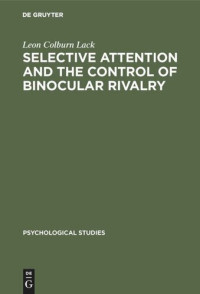 Leon Colburn Lack — Selective attention and the control of binocular rivalry