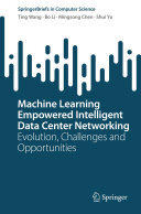 Ting Wang; Bo Li; Mingsong Chen; Shui Yu — Machine Learning Empowered Intelligent Data Center Networking: Evolution, Challenges and Opportunities